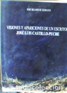 Libros: Visiones y apariciones de un escritor : Jos&eacute; Luis Castillo Puche - Belmonte Serrano, Jos&eacute;: