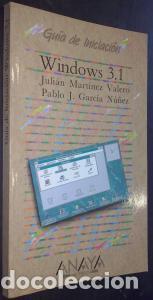 books: Windows 3.1. Gu&iacute;a de iniciaci&oacute;n - MART&Iacute;NEZ VALERO, Juli&aacute;n y GARC&Iacute;A N&Uacute;&Ntilde;EZ, Pablo J.: