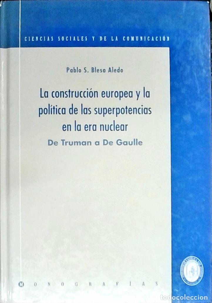 Libri di seconda mano: La construcci&oacute;n europea y la pol&iacute;tica de las superpotencias en la era nuclear. De Truman a De Gaulle