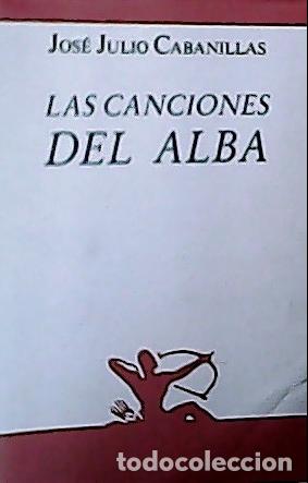 Libri di seconda mano: Las canciones del alba - Cabanillas, Jos&eacute; Julio: