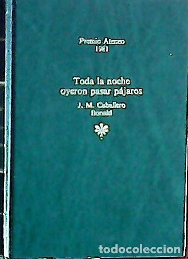 Libri di seconda mano: Toda la noche oyeron pasar p&aacute;jaros - Caballero Bonald, Jos&eacute; Manuel: