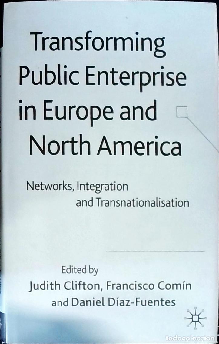 Libri di seconda mano: Transforming Public Enterprise in Europe and North America. Networks, Integration and Transnationali