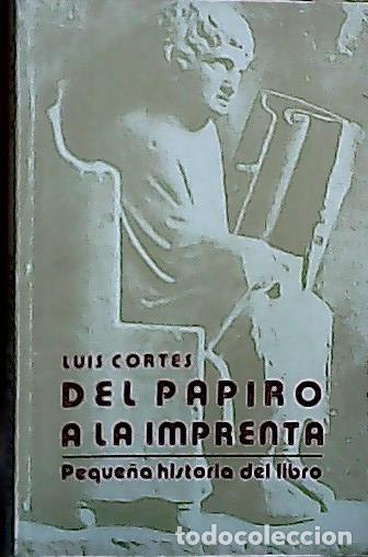 Libros: Del papiro a la imprenta : (peque&ntilde;a historia del libro) - Cort&eacute;s V&aacute;zquez, Luis: