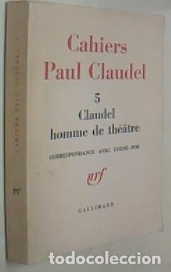 Libri di seconda mano: Claudel homme de th&eacute;atre. Correspondance avec Lugn&eacute; Poe 1910-1928. Cahiers .... 5 - CLAUDEL, Paul: