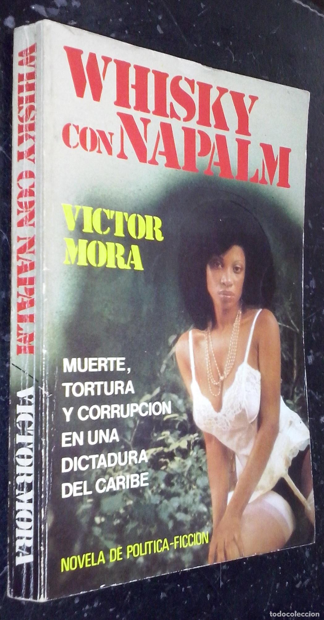 Livres: Whisky con Nepalm. Muerte, tortura y corrupci&oacute;n en una dictadura del Caribe - MORA, Victor: