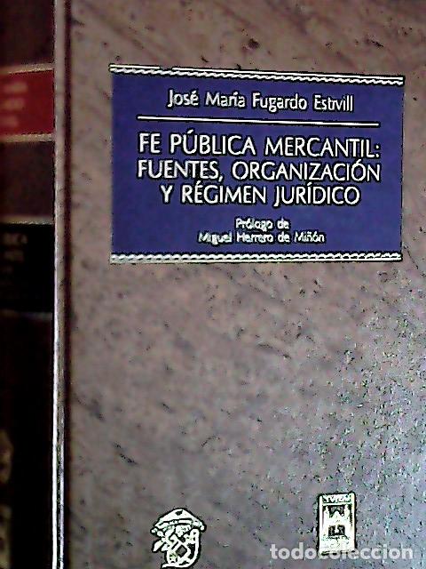 B&uuml;cher: Fe p&uacute;blica mercantil : fuentes, organizaci&oacute;n y r&eacute;gimen jur&iacute;dico - Fugardo Estivill, Jos&eacute; Mar&iacute;a: