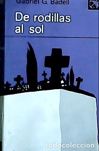 Libros: De rodillas al sol - Garc&iacute;a-Badell, Gabriel: - Foto 1
