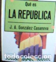 Libros: Qu&eacute; es la Rep&uacute;blica - Gonz&aacute;lez Casanova, J. A.: - Foto 1