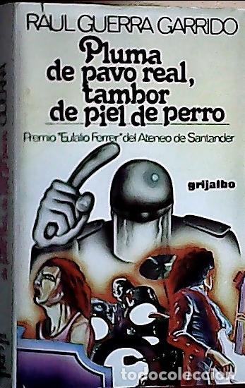 Libri di seconda mano: Pluma de pavo real, tambor de piel de perro - Guerra Garrido, Ra&uacute;l: