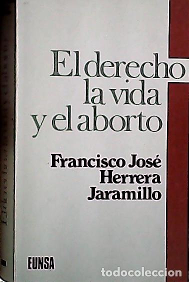 B&uuml;cher: El derecho a la vida y el aborto - Herrera Jaramillo, Francisco Jos&eacute;: