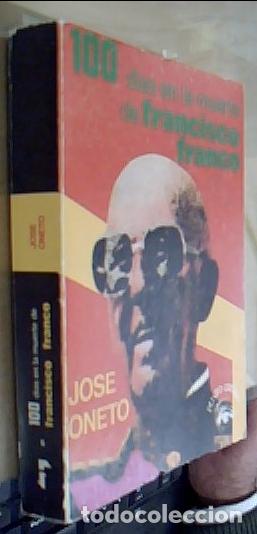 Libros: 100 d&iacute;as en la muerte de Francisco Franco - ONETO, Jos&eacute;: