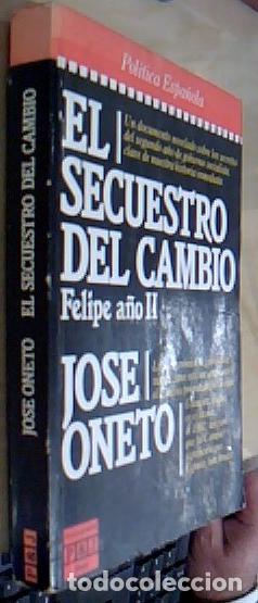 Libri di seconda mano: El secuestro del cambio, Felipe a&ntilde;o II - ONETO, Jos&eacute;: