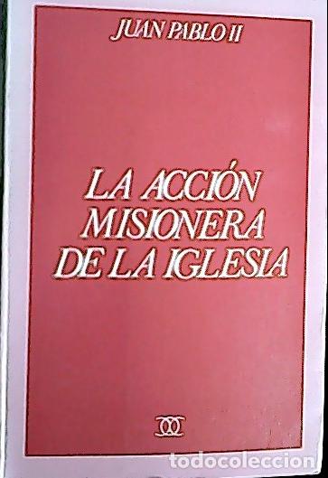 Libri di seconda mano: La acci&oacute;n misionera de la Iglesia : Enc&iacute;clica &rdquo;Redemptoris Missio&rdquo; - Juan Pablo II: