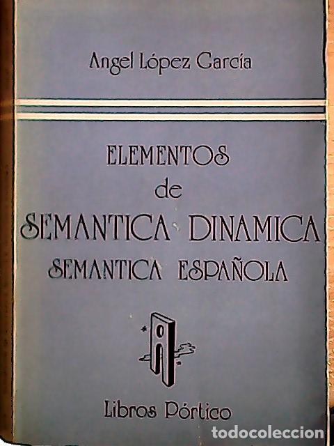 Livres: Elementos de sem&aacute;ntica din&aacute;mica. Sem&aacute;ntica espa&ntilde;ola - L&oacute;pez Garc&iacute;a, &Aacute;ngel: