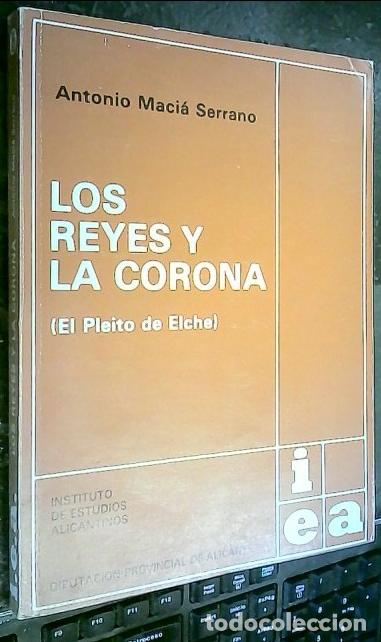 B&uuml;cher: Los reyes y la Corona : el pleito de Elche - Macia Serrano, Antonio: