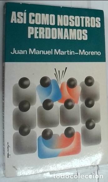Libri di seconda mano: As&iacute; como nosotros perdonamos - Mart&iacute;n Moreno, Juan Manuel: