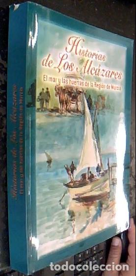 Libri di seconda mano: Historias de Los Alc&aacute;zares : el mar y las huertas de la Regi&oacute;n de Murcia - Melgares Guerrero, Jos&eacute; A