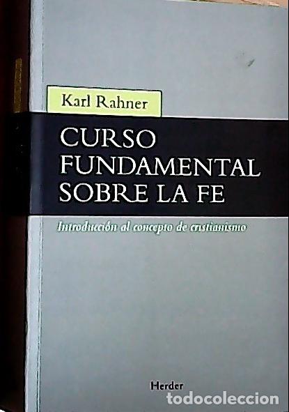 Libri di seconda mano: Curso fundamental sobre la fe : introducci&oacute;n al concepto de cristianismo - Rahner, Karl :