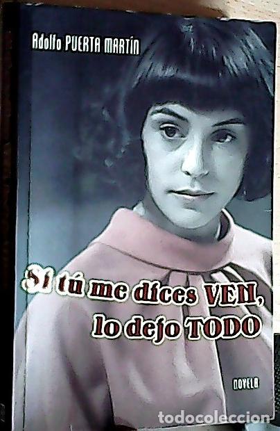 B&uuml;cher: Si t&uacute; me dices ven, lo dejo todo - Puerta Mart&iacute;n, Adolfo: