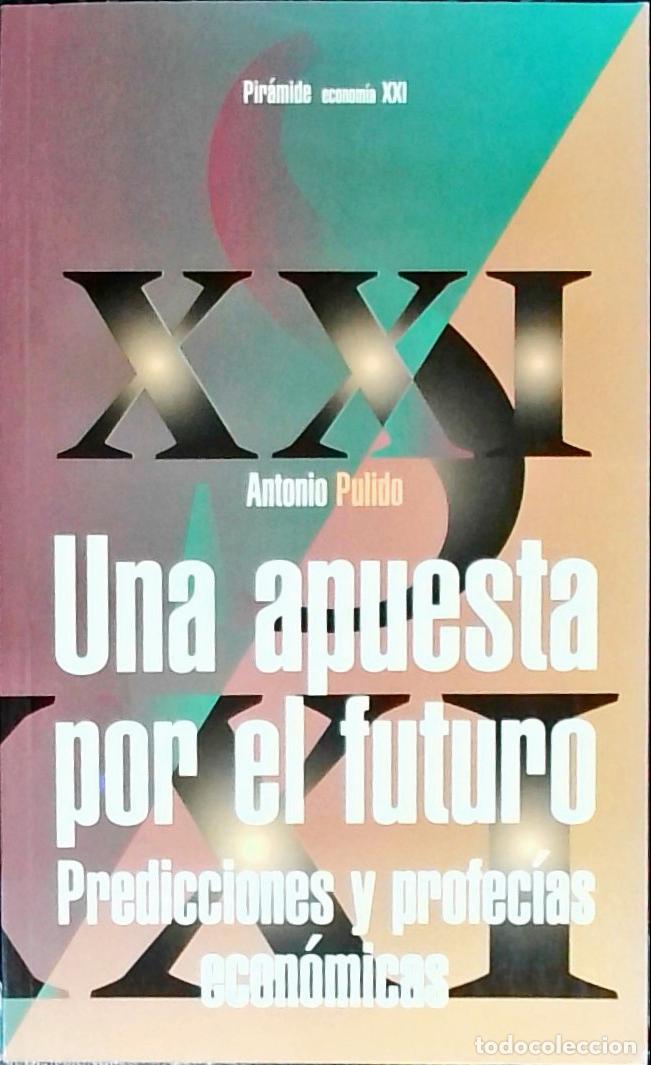 Livres: Una apuesta por el futuro. Predicciones y profec&iacute;as econ&oacute;micas - Pulido San Rom&aacute;n, Antonio:
