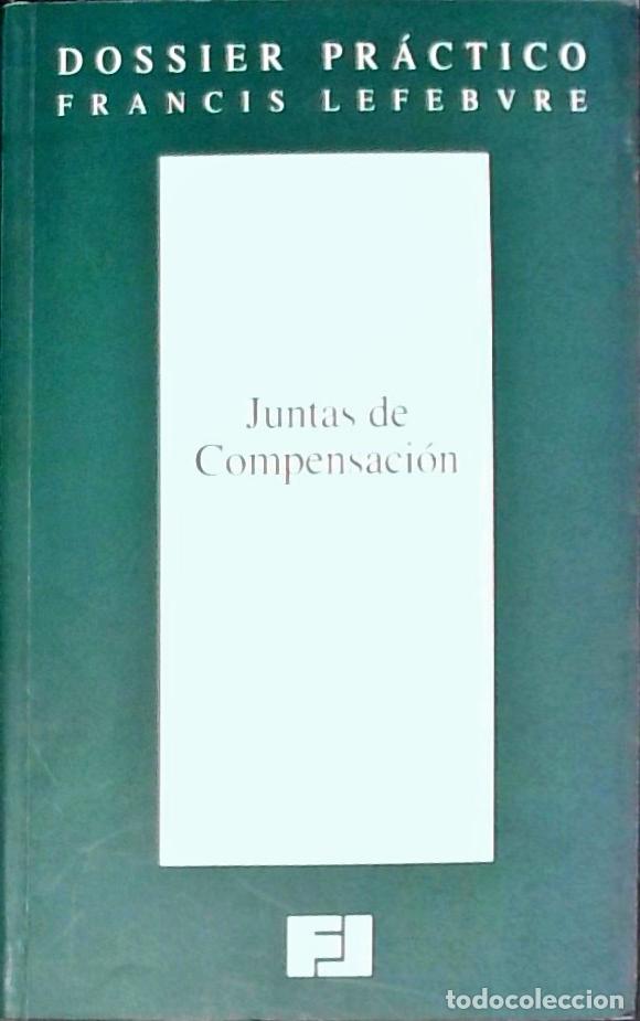 B&uuml;cher: Dossier pr&aacute;ctico Francis Lefebvre. Juntas de Compensaci&oacute;n. Actualizado : Septiembre de 1999 - :