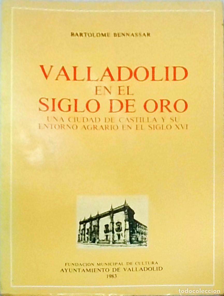 B&uuml;cher: Valladolid en el Siglo de Oro. Una ciudad de Castilla y su entorno agrario en el siglo XVI - BENNASS