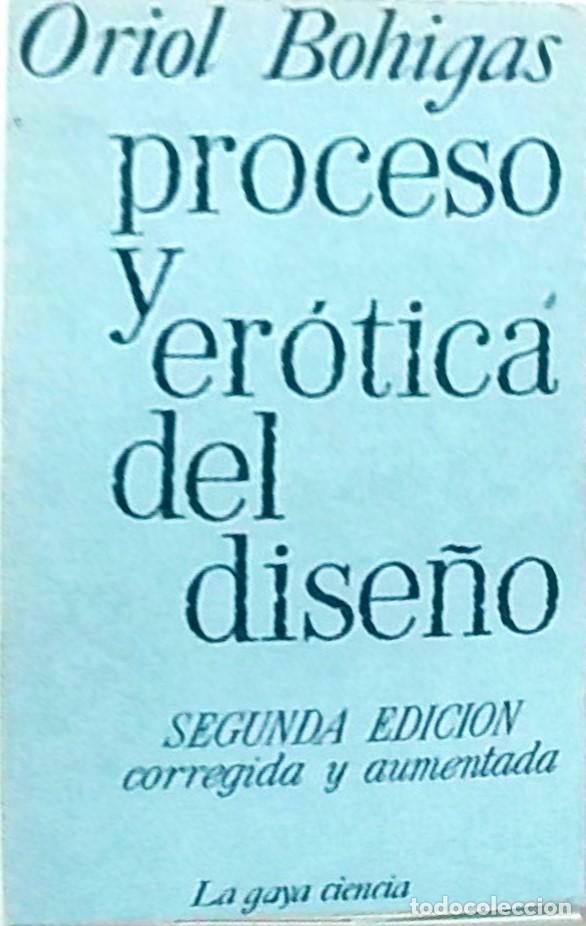 Libri di seconda mano: Proceso y er&oacute;tica del dise&ntilde;o. Segunda edici&oacute;n corregida y aumentada - BOHIGAS, Oriol: