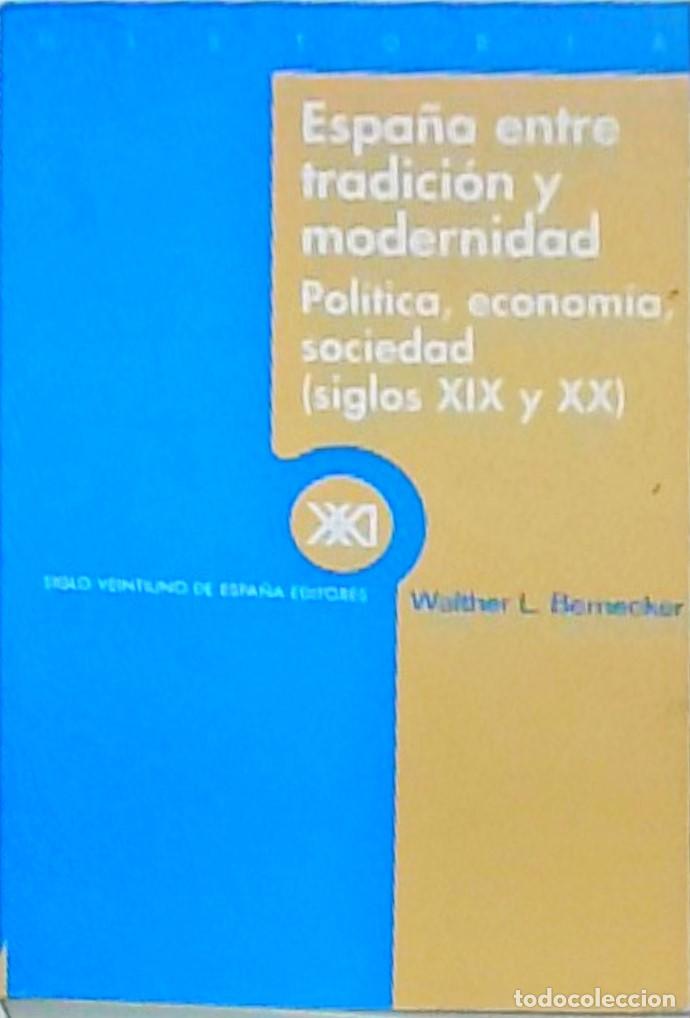 books: Espa&ntilde;a entre tradici&oacute;n y modernidad. Pol&iacute;tica, econom&iacute;a, sociedad (siglos XIX y XX) - BERNECKER, Wal