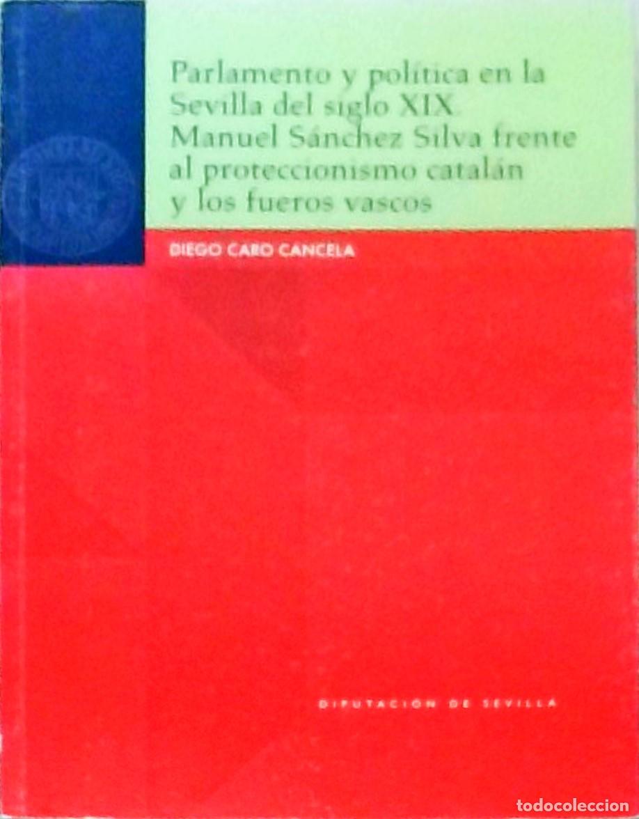 Libri di seconda mano: Parlamento y pol&iacute;tica en la Sevilla del siglo XIX. Manuel S&aacute;nchez Silva frente al proteccionismo cat