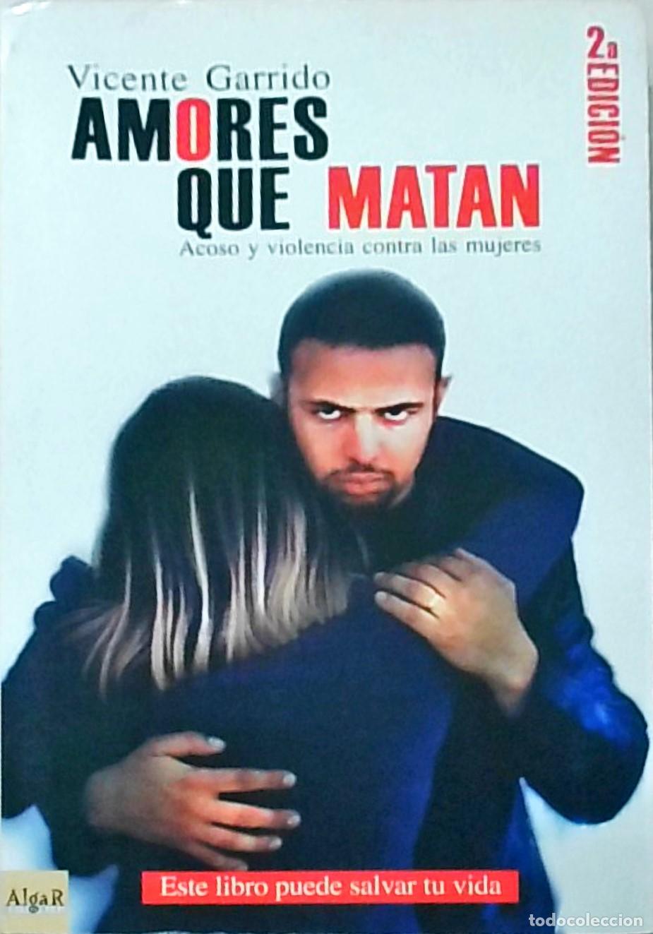 Libros: Amores que matan. Acoso y violencia contra las mujeres - GARRIDO, Vicente: