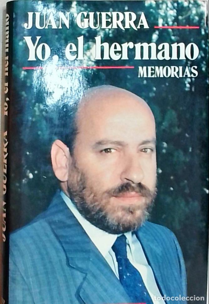 B&uuml;cher: Yo, el hermano: memorias - Guerra Gonz&aacute;lez, Juan Jos&eacute;: