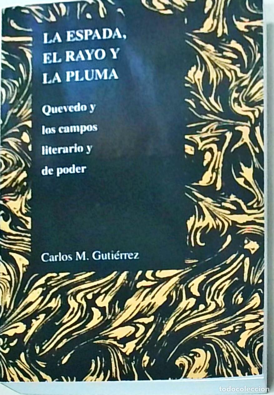 Libros: La espada el Rayo y la pluma. Quevedo y los campos literarios y de poder - GUTIERREZ, Carlos M.: - Foto 1