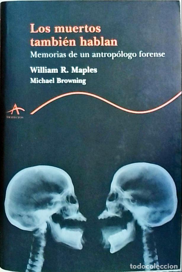Libri di seconda mano: Los muertos tambi&eacute;n hablan: memorias de un antrop&oacute;logo forense - Maples, William R.: