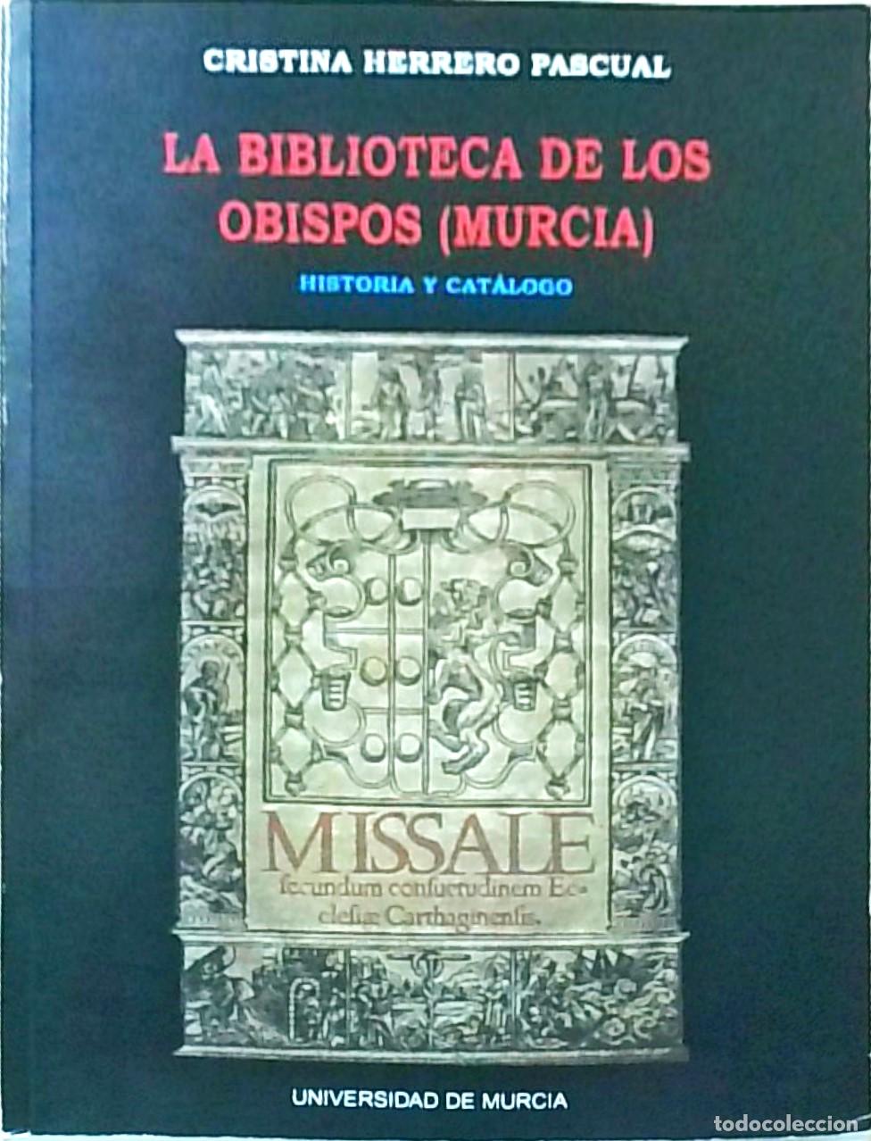 B&uuml;cher: La biblioteca de los Obispos (Murcia). Historia y cat&aacute;logo - HERRERO PASCUAL, Cristina: