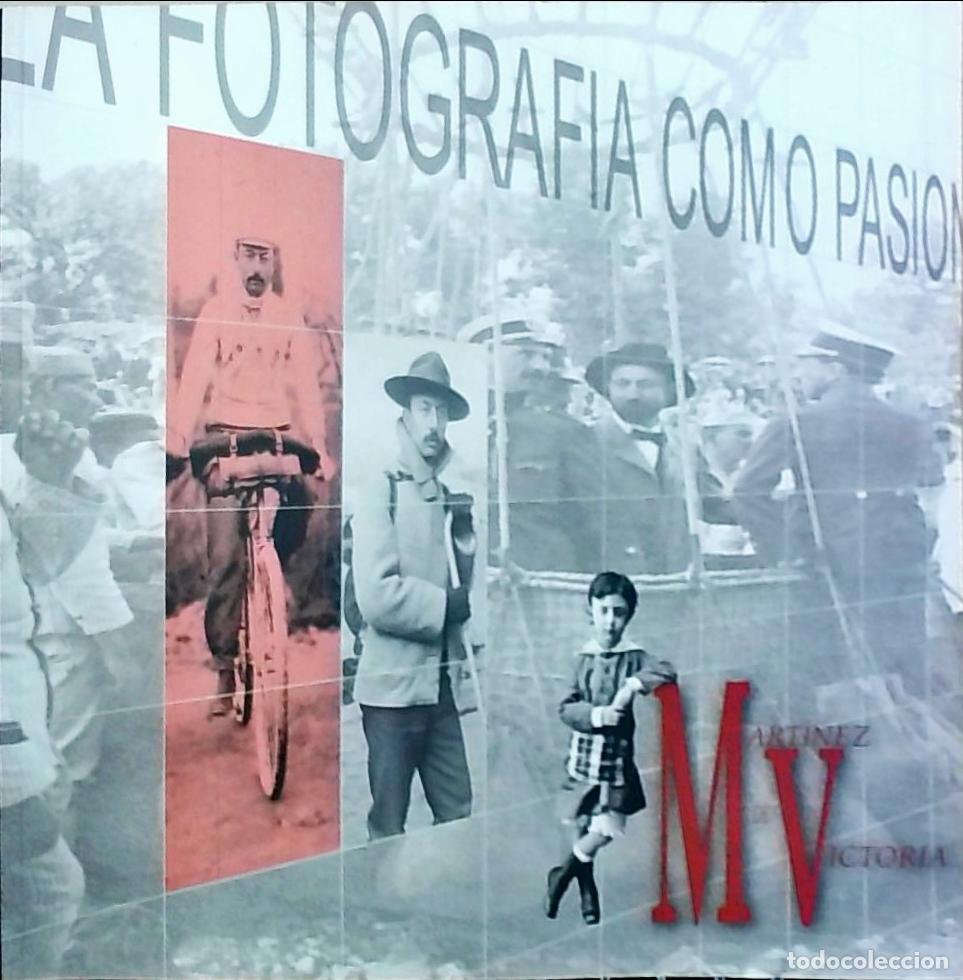 B&uuml;cher: Mart&iacute;nez de Victoria: la fotograf&iacute;a como pasi&oacute;n. Museo Casa de los Tiros del 5 de Septiembre al 4 de