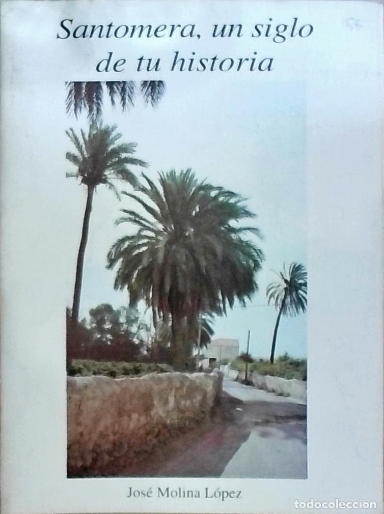 Libros: Santomera, un siglo de tu historia - Molina L&oacute;pez, Jos&eacute;: - Foto 1