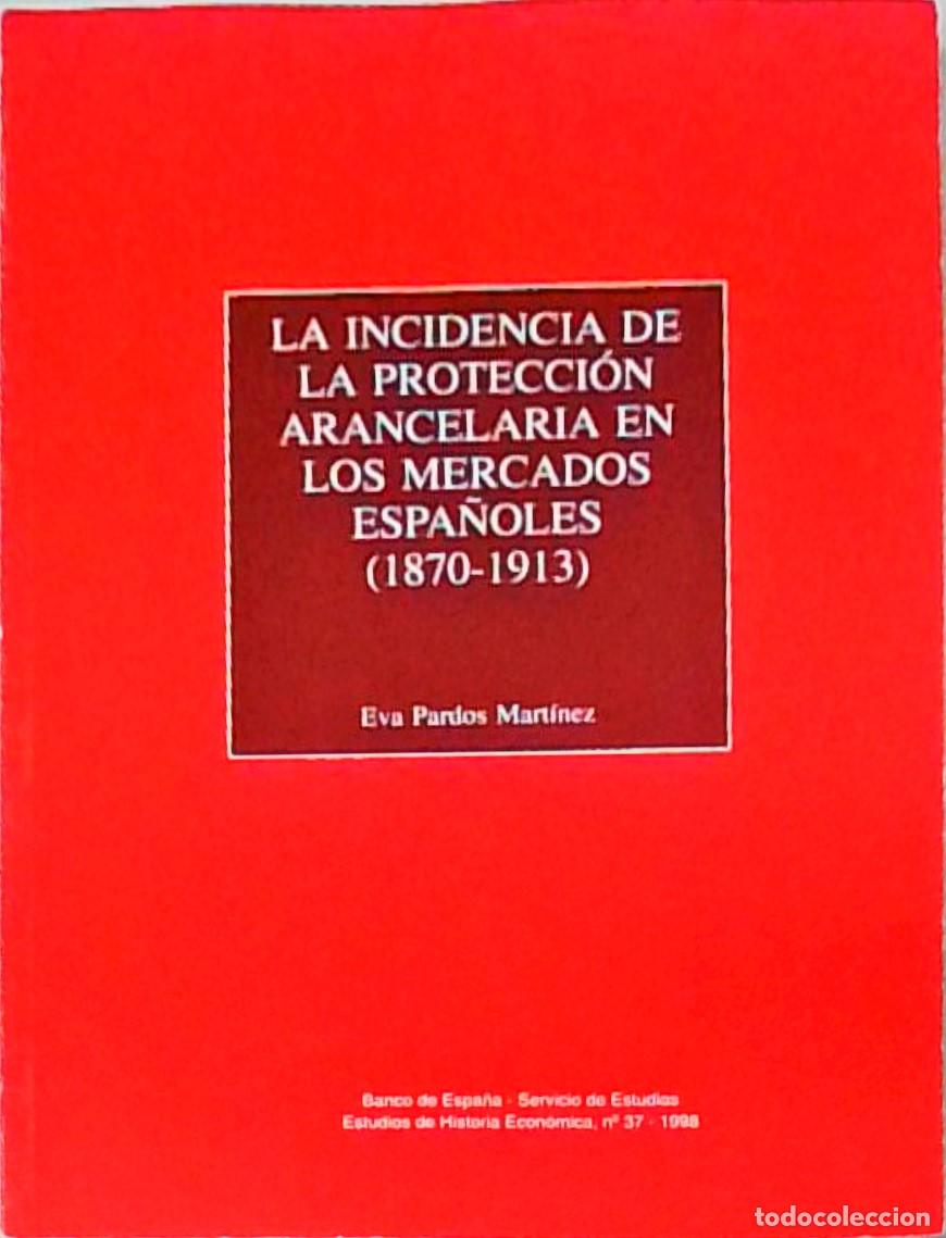 Libri di seconda mano: La incidencia de la protecci&oacute;n arancelaria en los mercados espa&ntilde;oles(1870-1913) - PARDOS MARTINEZ, E