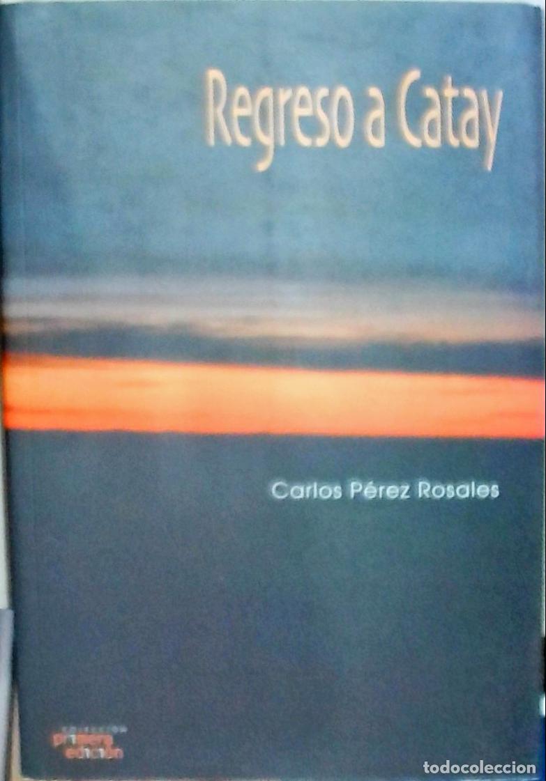 Libros: Regreso a Catay - P&eacute;rez Rosales, Carlos: - Foto 1