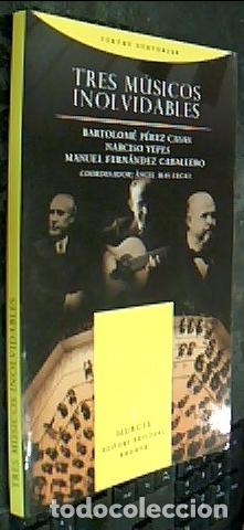 Livres: Tres m&uacute;sicos inolvidables. Bartolom&eacute; P&eacute;rez Casas, Narciso Yepes y Manuel Fern&aacute;ndez Caballero - Angel