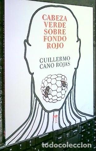 B&uuml;cher: Cabeza verde sobre fondo rojo - Cano Rojas, Guillermo:
