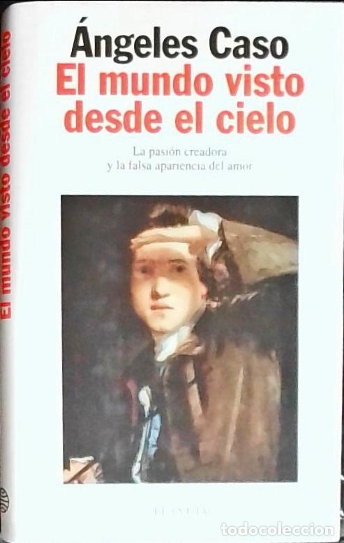 Libri di seconda mano: El mundo visto desde el cielo. La pasi&oacute;n creadora y la falsa apariencia del amor - Caso, &Aacute;ngeles: