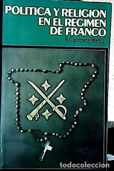 Libros: Politica y religi&oacute;n en el r&eacute;gimen de Franco - G&oacute;mez P&eacute;rez, Rafael: