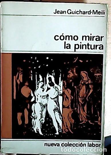 Libri di seconda mano: C&oacute;mo mirar la pintura - GUICHARD-MEILI, Jean: