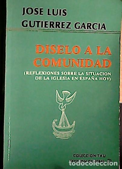 B&uuml;cher: D&iacute;selo a la comunidad : reflexiones sobre la situaci&oacute;n de la Iglesia en Espa&ntilde;a hoy - Guti&eacute;rrez Garc&iacute;