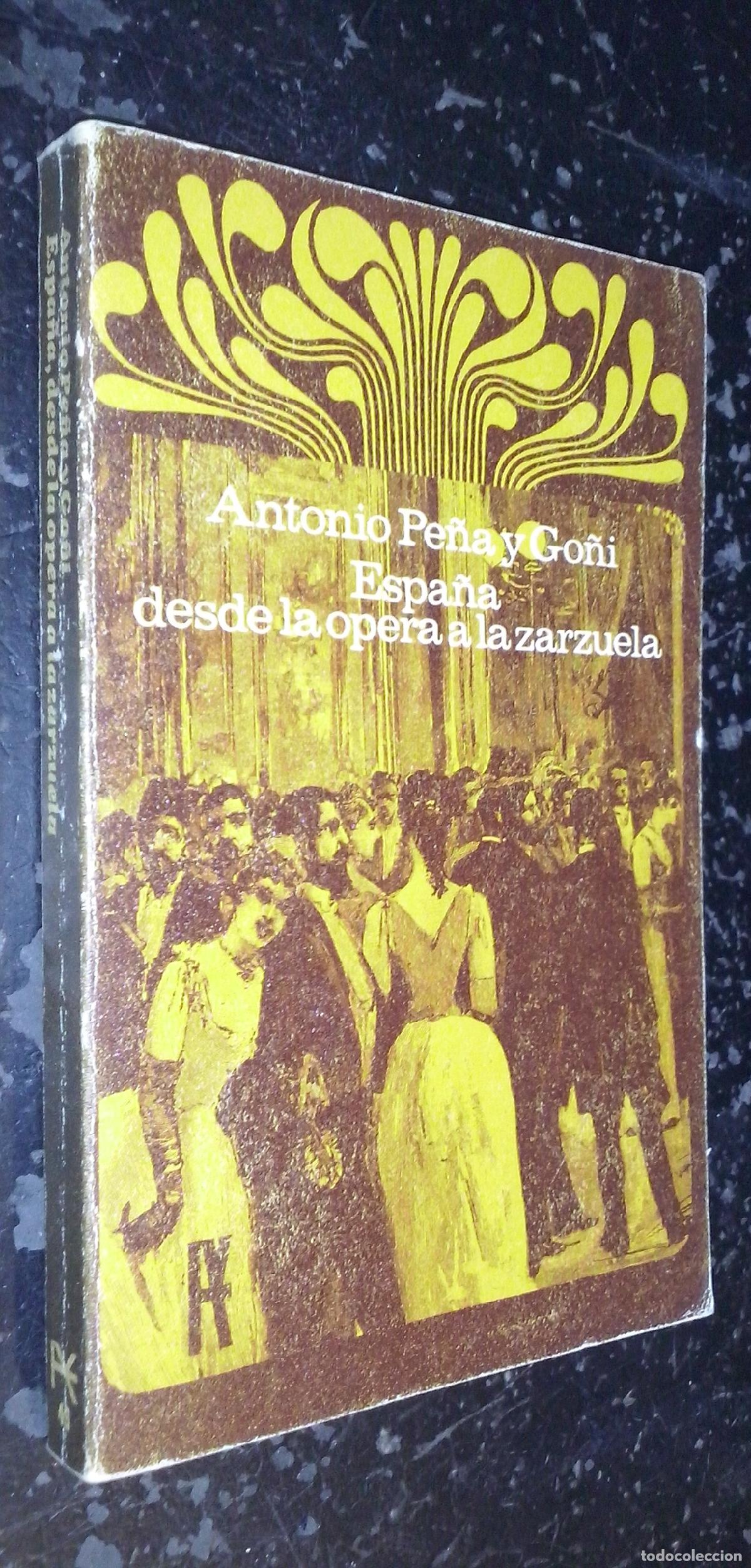 Libros: Espa&ntilde;a, desde la &oacute;pera a la Zarzuela - PE&Ntilde;A Y GO&Ntilde;I, Antonio: