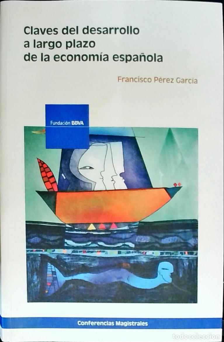 B&uuml;cher: Claves del desarrollo a largo plazo de la econom&iacute;a espa&ntilde;ola - PEREZ GARCIA, Francisco: