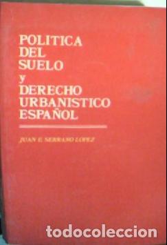 B&uuml;cher: Pol&iacute;tica del suelo en el Derecho espa&ntilde;ol - Serrano L&oacute;pez, Juan Enrique: