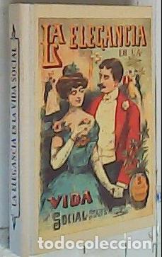 Libros: La elegancia en las costumbres de la vida social. Nacimiento, bautismo, primera comuni&oacute;n, matrimonio