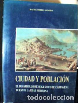 Libri di seconda mano: Ciudad y poblaci&oacute;n : el desarrollo demogr&aacute;fico de Cartagena durante la Edad Moderna - Torres S&aacute;nchez
