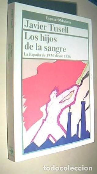 B&uuml;cher: Los hijos de la sangre. La Espa&ntilde;a de 1936 desde 1986 - TUSELL, Javier: